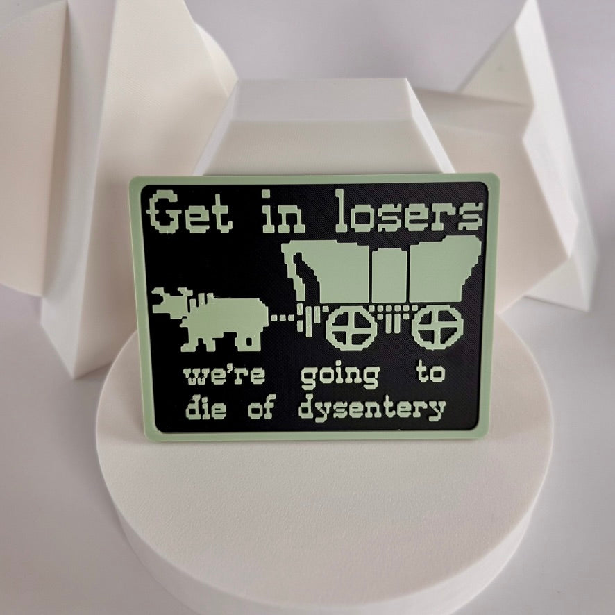 Get In Losers, We’re Going to Die of Dysentery – Oregon Trail Magnet